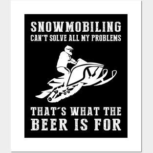 "Snowmobile Can't Solve All My Problems, That's What the Beer's For!" Posters and Art